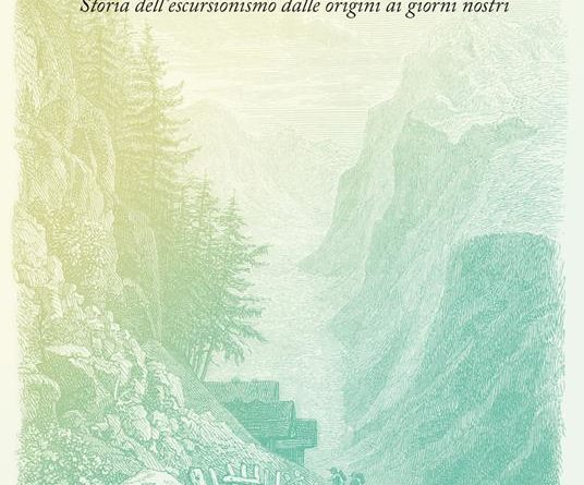 A PIEDI SOTTO IL CIELO – STORIA DELL’ESCURSIONISMO